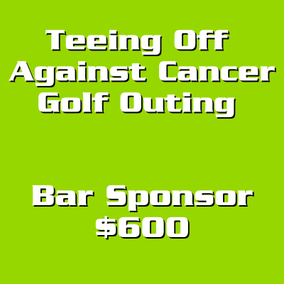 Teeing Off Against Cancer Bar Sponsor  - $600