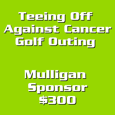 Teeing Off Against Cancer Mulligan Sponsor  - $300