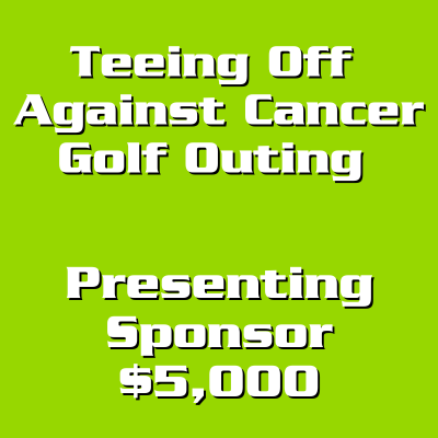 Teeing Off Against Cancer Presenting Sponsor - $5,000