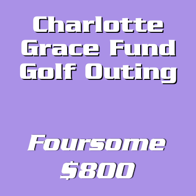 Charlotte Grace Fund Golf Outing Foursome - $800