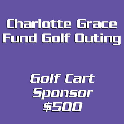 Charlotte Grace Fund Golf Outing Cart Sponsor – $500