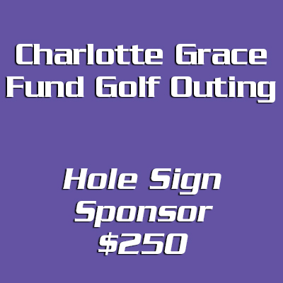 Charlotte Grace Fund Golf Outing Signage Sponsor – $250