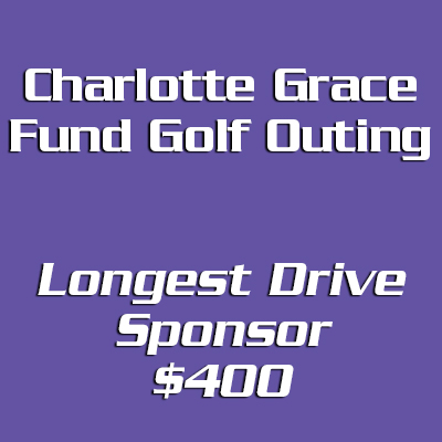 Charlotte Grace Fund Golf Outing Longest Drive Contest Sponsor –  $400