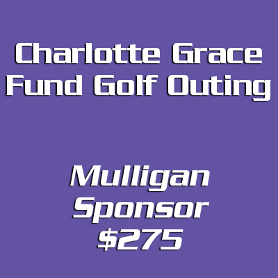 Charlotte Grace Fund Golf Outing Mulligan Sponsor - $275