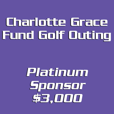 Charlotte Grace Fund Golf Outing Platinum Sponsor –  $3,000