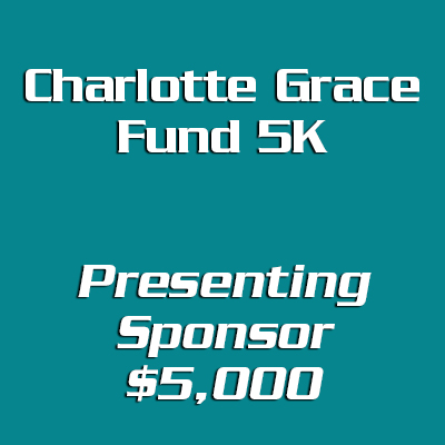 Charlotte Grace Fund 5K Presenting Sponsor