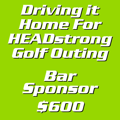 Driving It Home For HEADstrong Bar Sponsor - $600