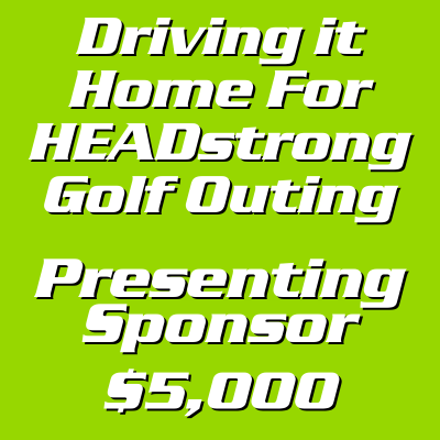 Driving It Home For HEADstrong Presenting Sponsor - $5000