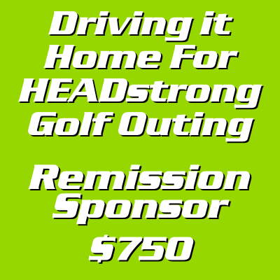 Driving It Home For HEADstrong Remission Sponsor - $750
