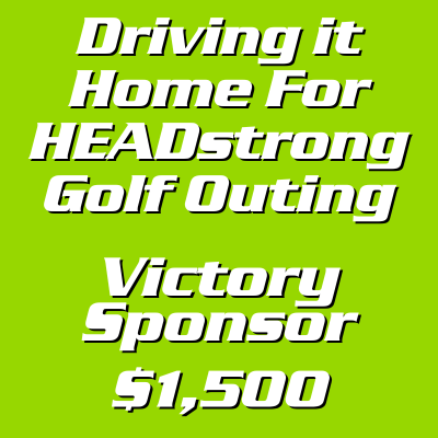 Driving It Home For HEADstrong Victory Sponsor - $1500