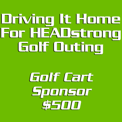 Driving It Home For HEADstrong Golf Cart Sponsor - $500