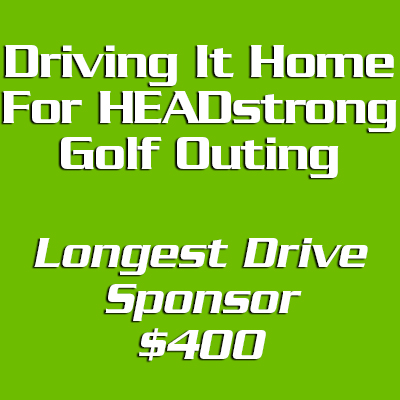 Driving It Home For HEADstrong Longest Drive Contest Sponsor - $400