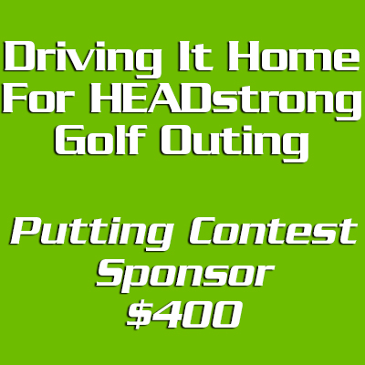 Driving It Home For HEADstrong Putting Contest Sponsor - $400