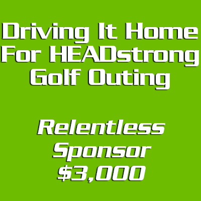 Driving It Home For HEADstrong Relentless Sponsor - $3000