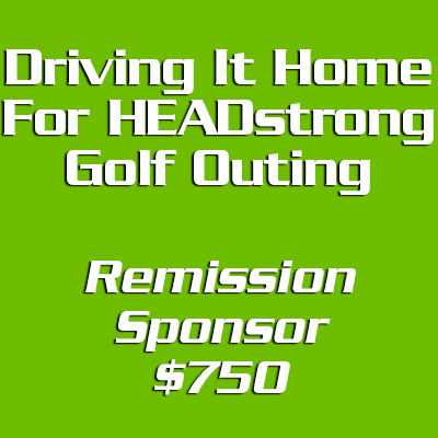 Driving It Home For HEADstrong Remission Sponsor - $750