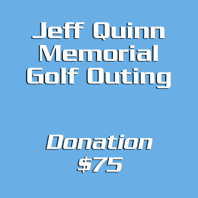 Jeff Quinn Memorial Golf Outing Donation - $75
