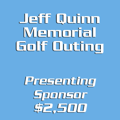 Jeff Quinn Golf Tournament Presenting Sponsor - $2,500